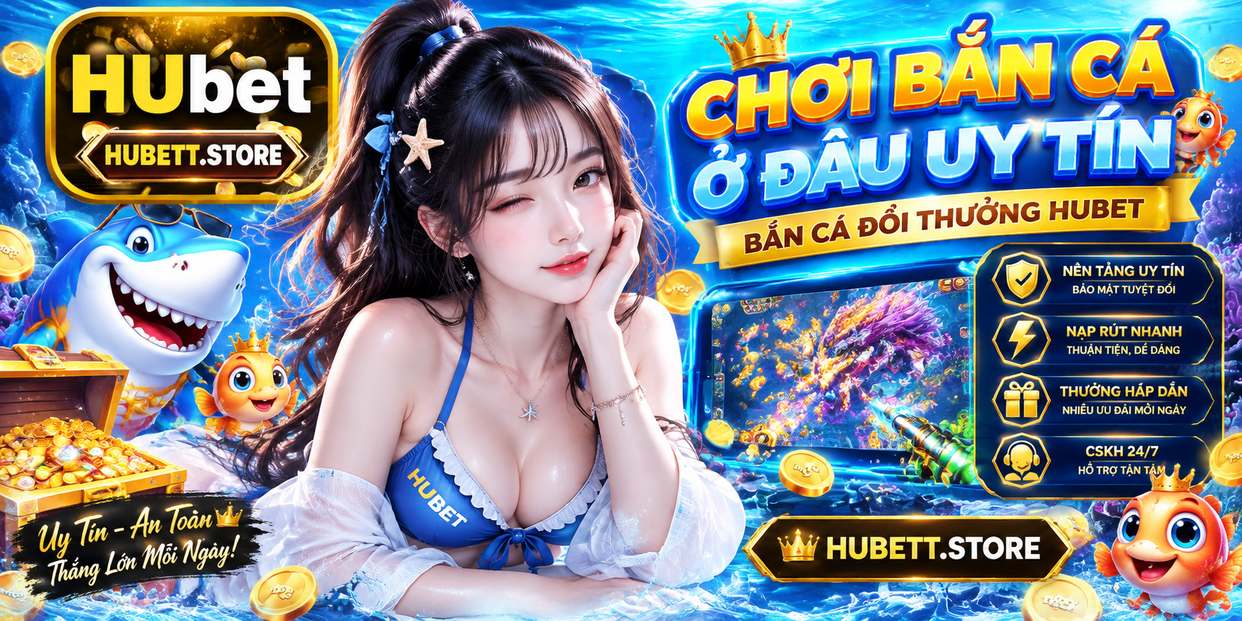 Chơi Bắn Cá Ở Đâu Uy Tín